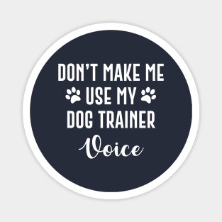 Don't Make Me Use My Dog Trainer Voice Magnet